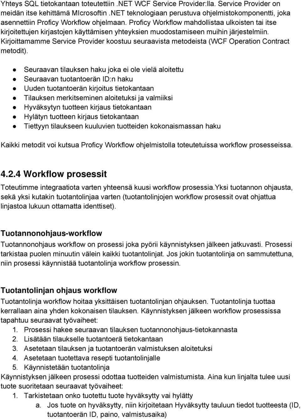 Proficy Workflow mahdollistaa ulkoisten tai itse kirjoitettujen kirjastojen käyttämisen yhteyksien muodostamiseen muihin järjestelmiin.