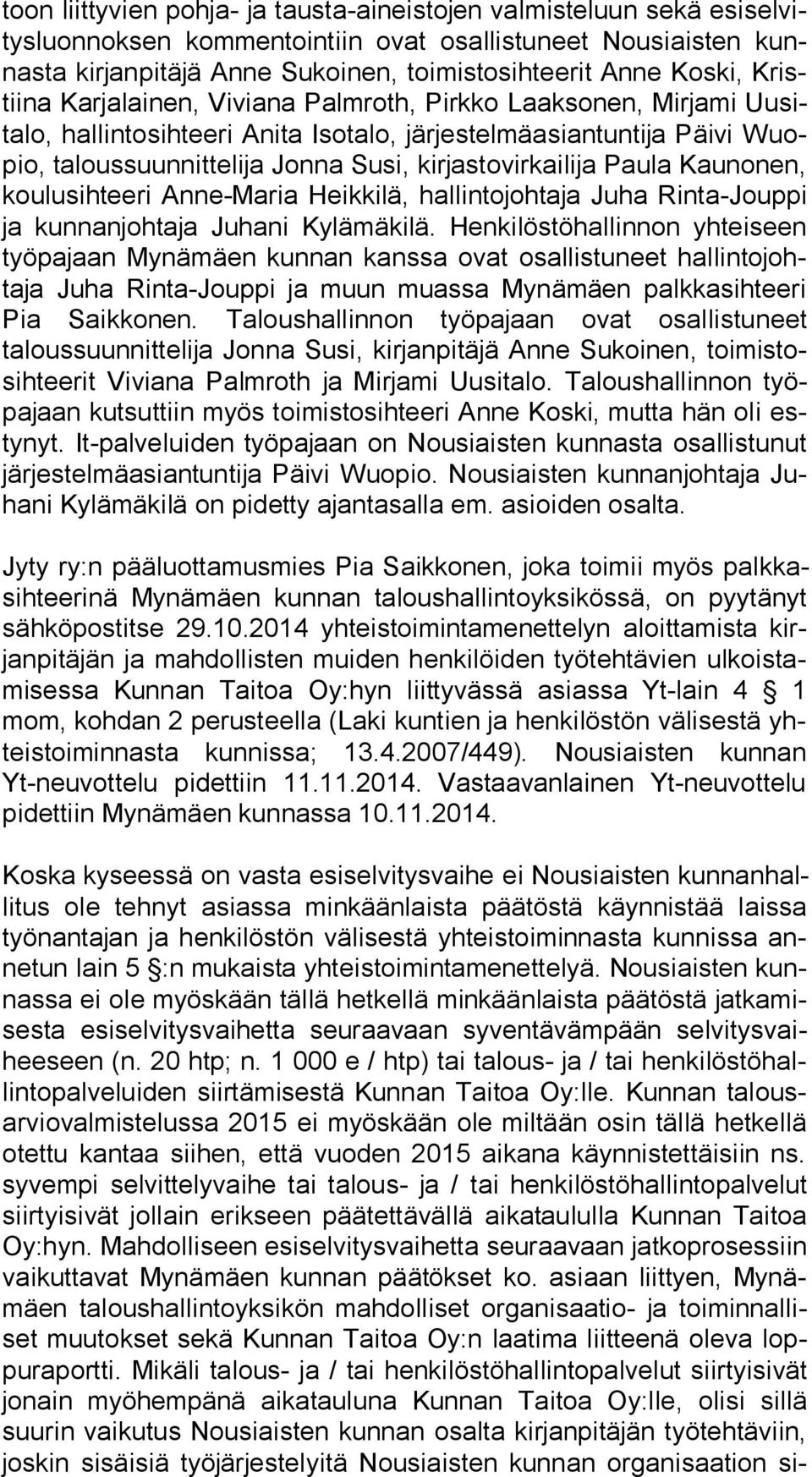 kirjastovirkailija Paula Kau no nen, koulusihteeri Anne-Maria Heikkilä, hallintojohtaja Juha Rin ta-joup pi ja kunnanjohtaja Juhani Kylämäkilä.