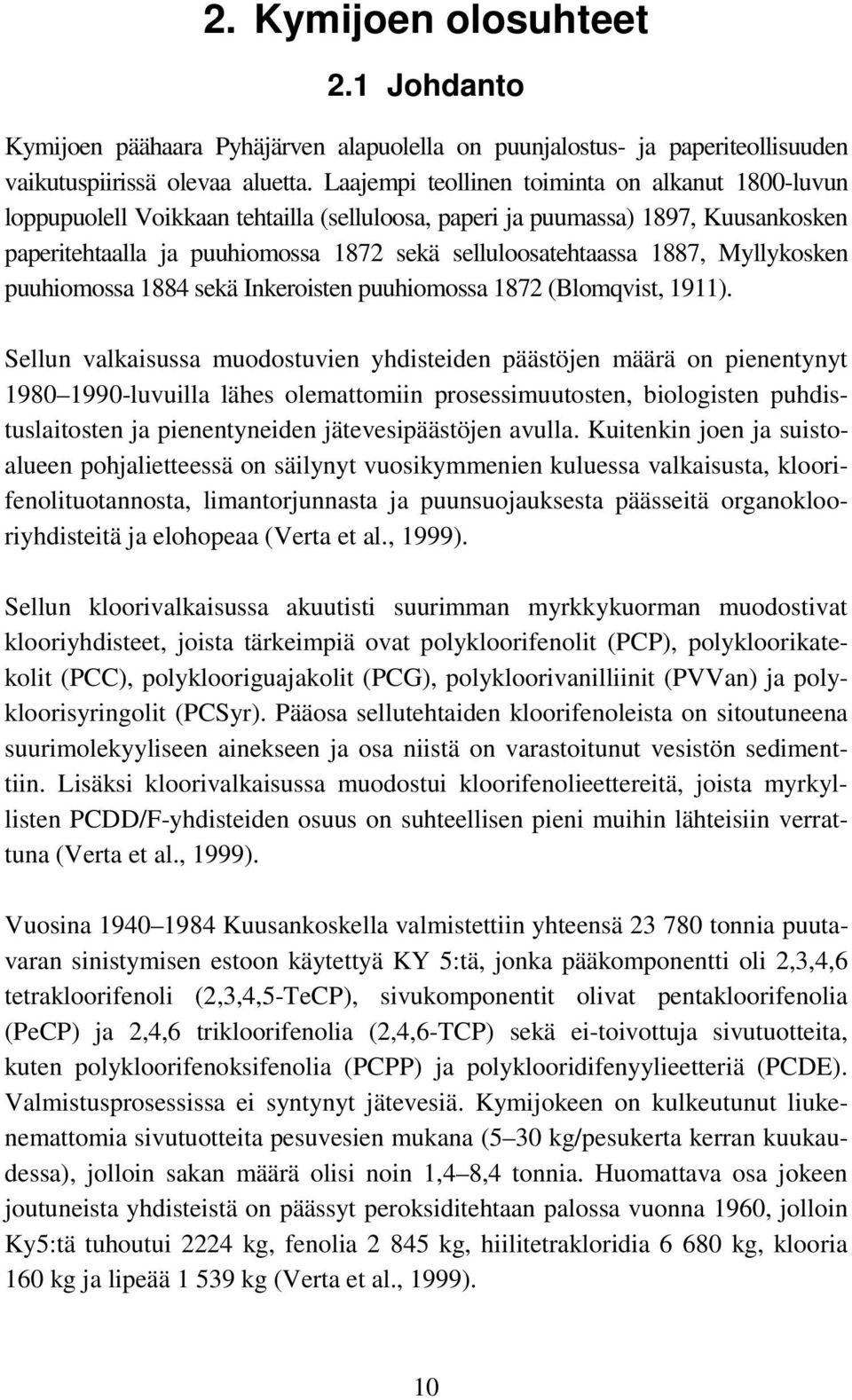 1887, Myllykosken puuhiomossa 1884 sekä Inkeroisten puuhiomossa 1872 (Blomqvist, 1911).