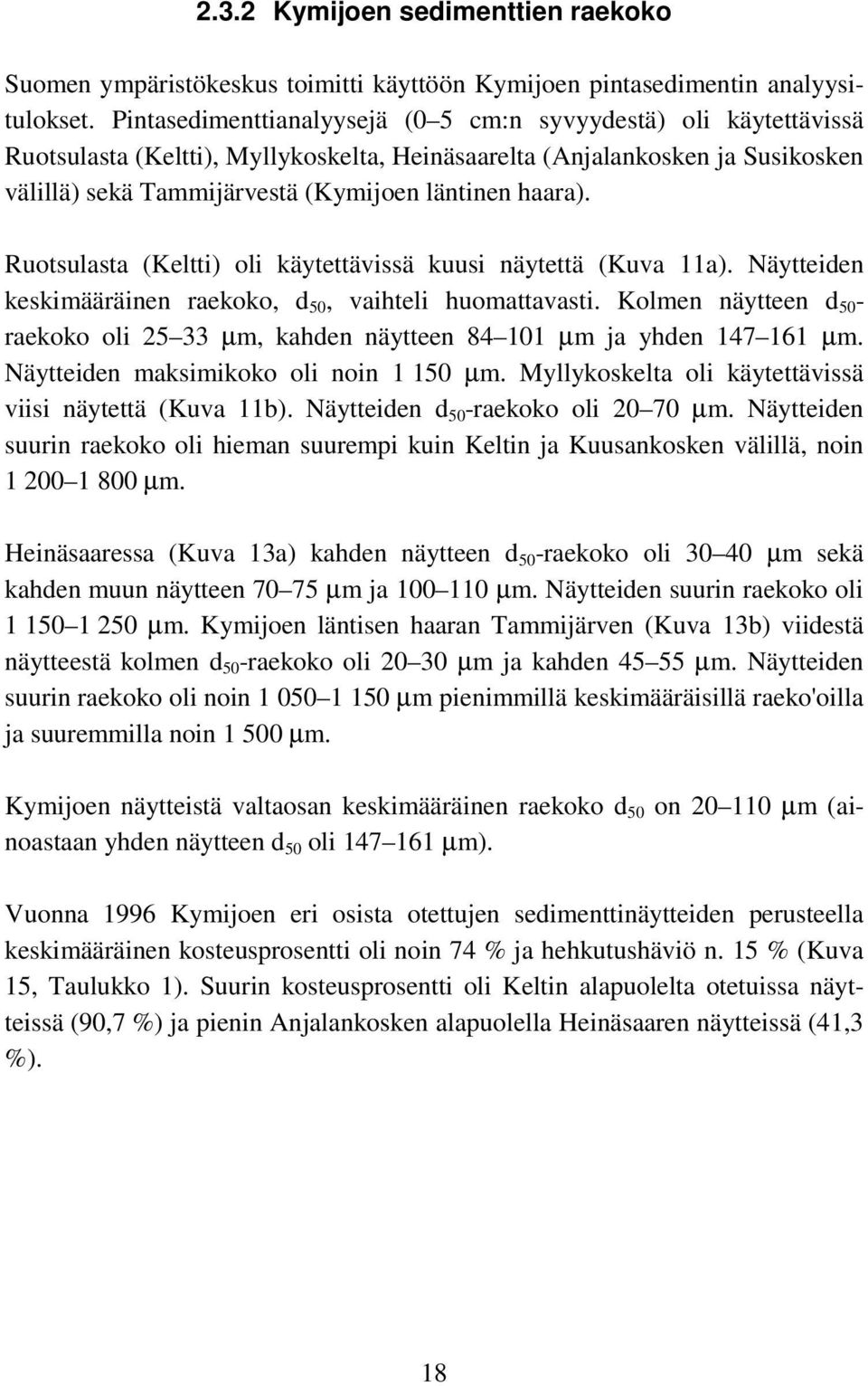 Ruotsulasta (Keltti) oli käytettävissä kuusi näytettä (Kuva 11a). Näytteiden keskimääräinen raekoko, d 50, vaihteli huomattavasti.