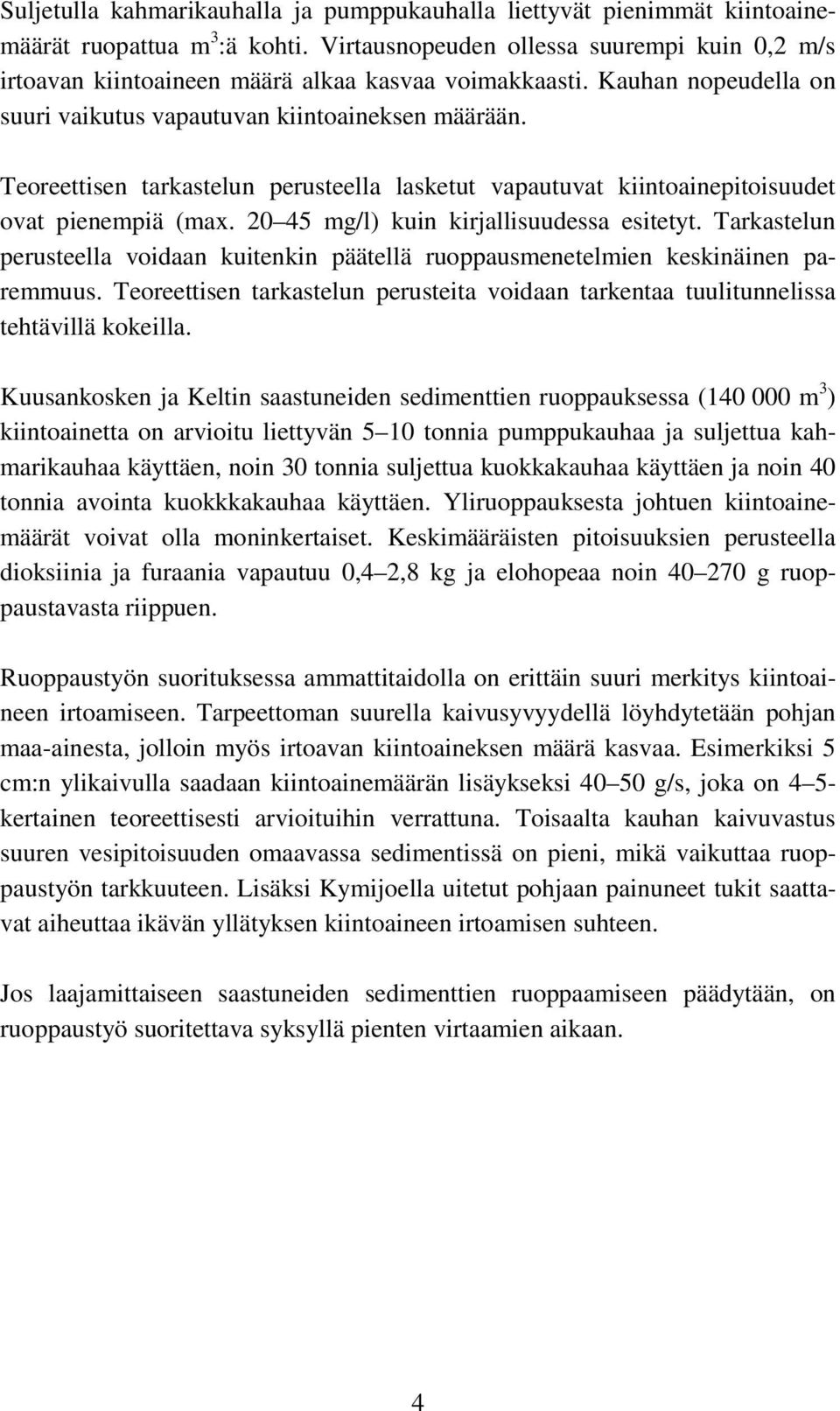 Teoreettisen tarkastelun perusteella lasketut vapautuvat kiintoainepitoisuudet ovat pienempiä (max. 20 45 mg/l) kuin kirjallisuudessa esitetyt.