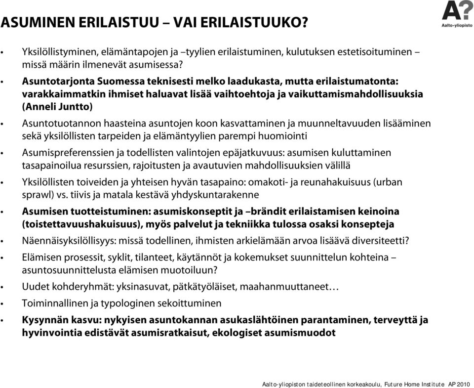 haasteina asuntojen koon kasvattaminen ja muunneltavuuden lisääminen sekä yksilöllisten tarpeiden ja elämäntyylien parempi huomiointi Asumispreferenssien ja todellisten valintojen epäjatkuvuus: