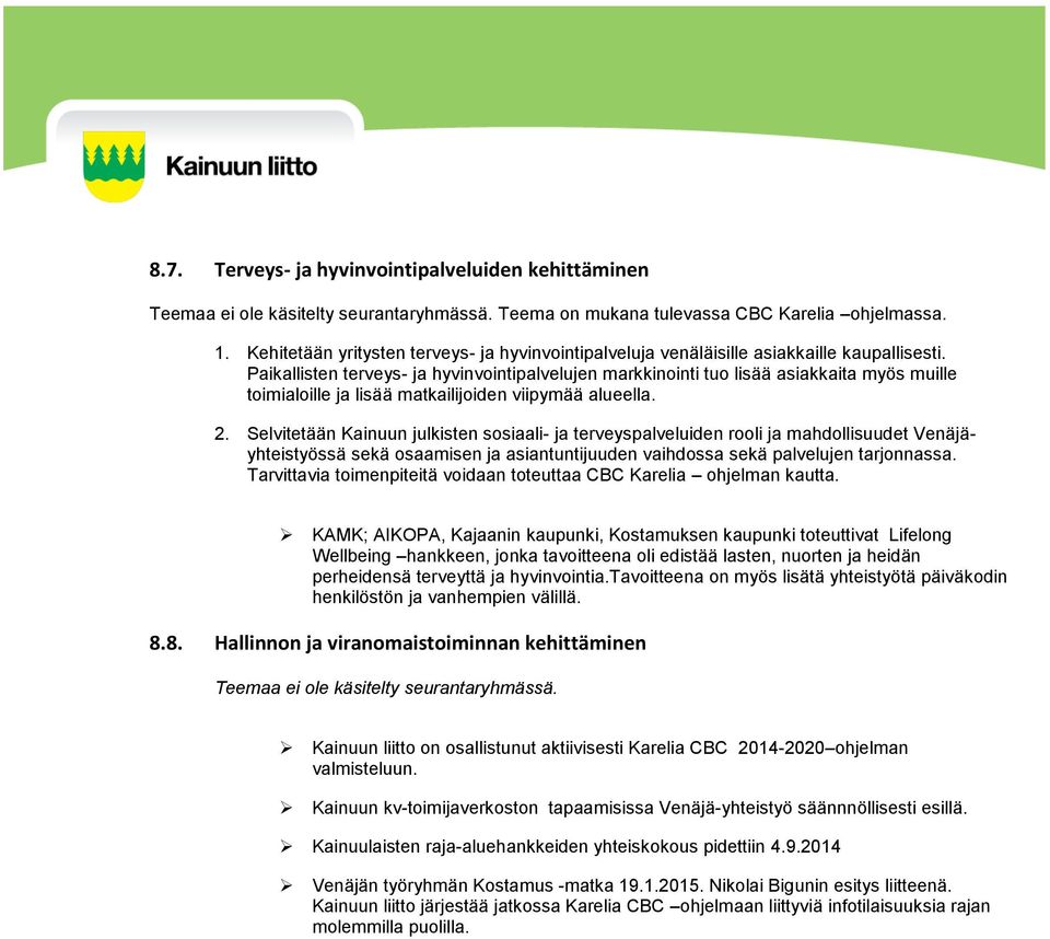 Paikallisten terveys- ja hyvinvointipalvelujen markkinointi tuo lisää asiakkaita myös muille toimialoille ja lisää matkailijoiden viipymää alueella. 2.