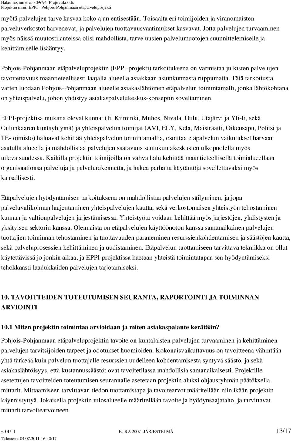 Pohjois-Pohjanmaan etäpalveluprojektin (EPPI-projekti) tarkoituksena on varmistaa julkisten palvelujen tavoitettavuus maantieteellisesti laajalla alueella asiakkaan asuinkunnasta riippumatta.