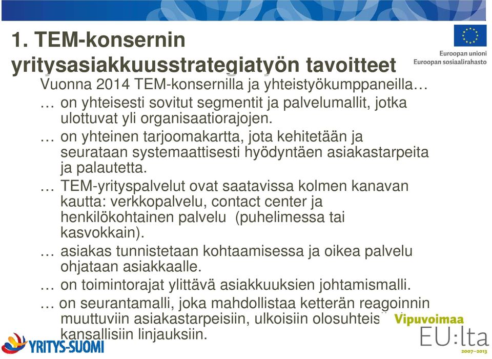 TEM-yrityspalvelut ovat saatavissa kolmen kanavan kautta: verkkopalvelu, contact center ja henkilökohtainen palvelu (puhelimessa tai kasvokkain).