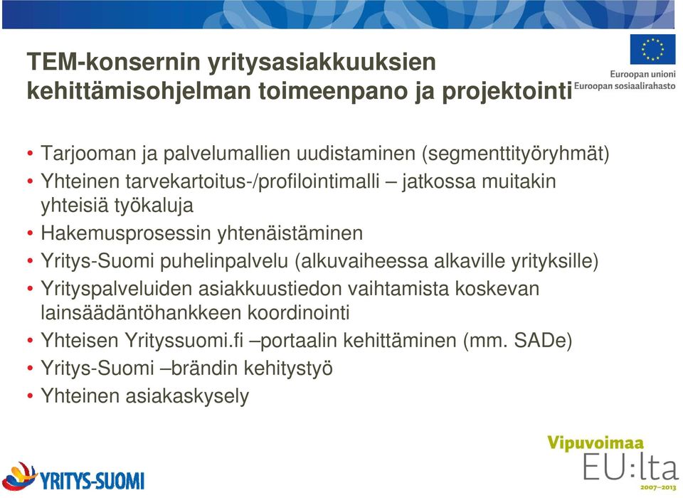 yhtenäistäminen Yritys-Suomi puhelinpalvelu (alkuvaiheessa alkaville yrityksille) Yrityspalveluiden asiakkuustiedon vaihtamista