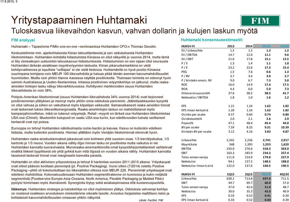 Huhtamäen kohdalla hidastumista Kiinassa on ollut näkyvillä jo vuonna, mutta tämä ei liity viimeaikojen uutisointiin talouskasvun hidastumisesta.