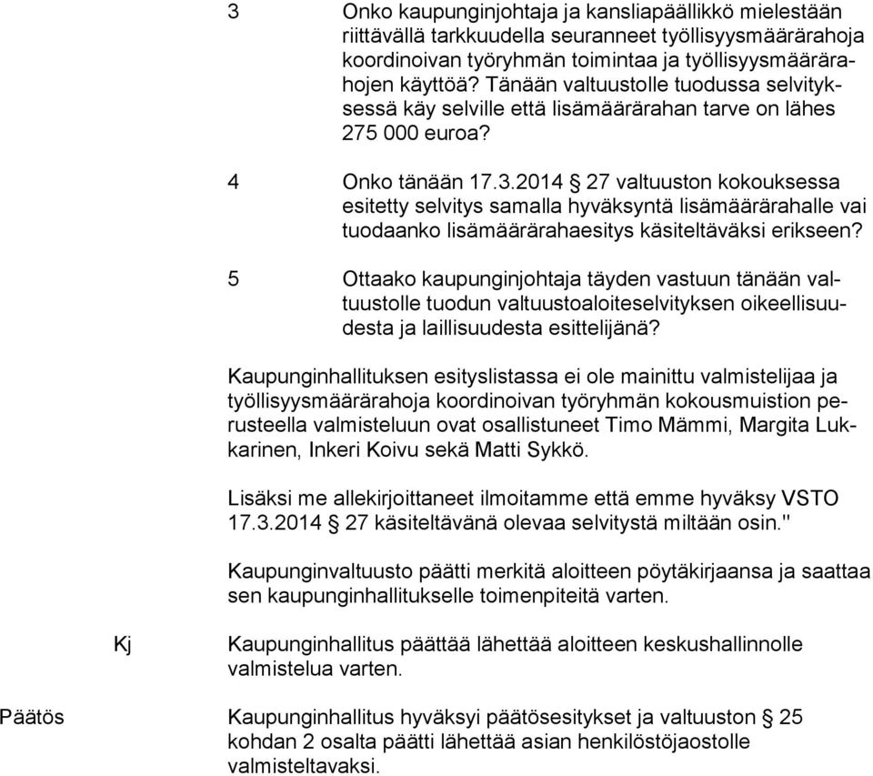 2014 27 valtuuston kokouksessa esi tet ty selvitys samalla hyväksyntä lisämäärärahalle vai tuo daan ko lisämäärärahaesitys käsiteltäväksi erikseen?