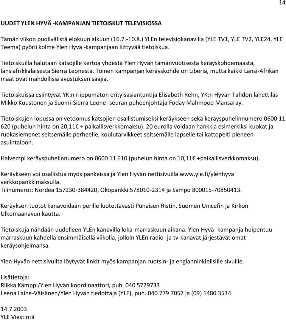Tietoiskuilla halutaan katsojille kertoa yhdestä Ylen Hyvän tämänvuotisesta keräyskohdemaasta, länsiafrikkalaisesta Sierra Leonesta.