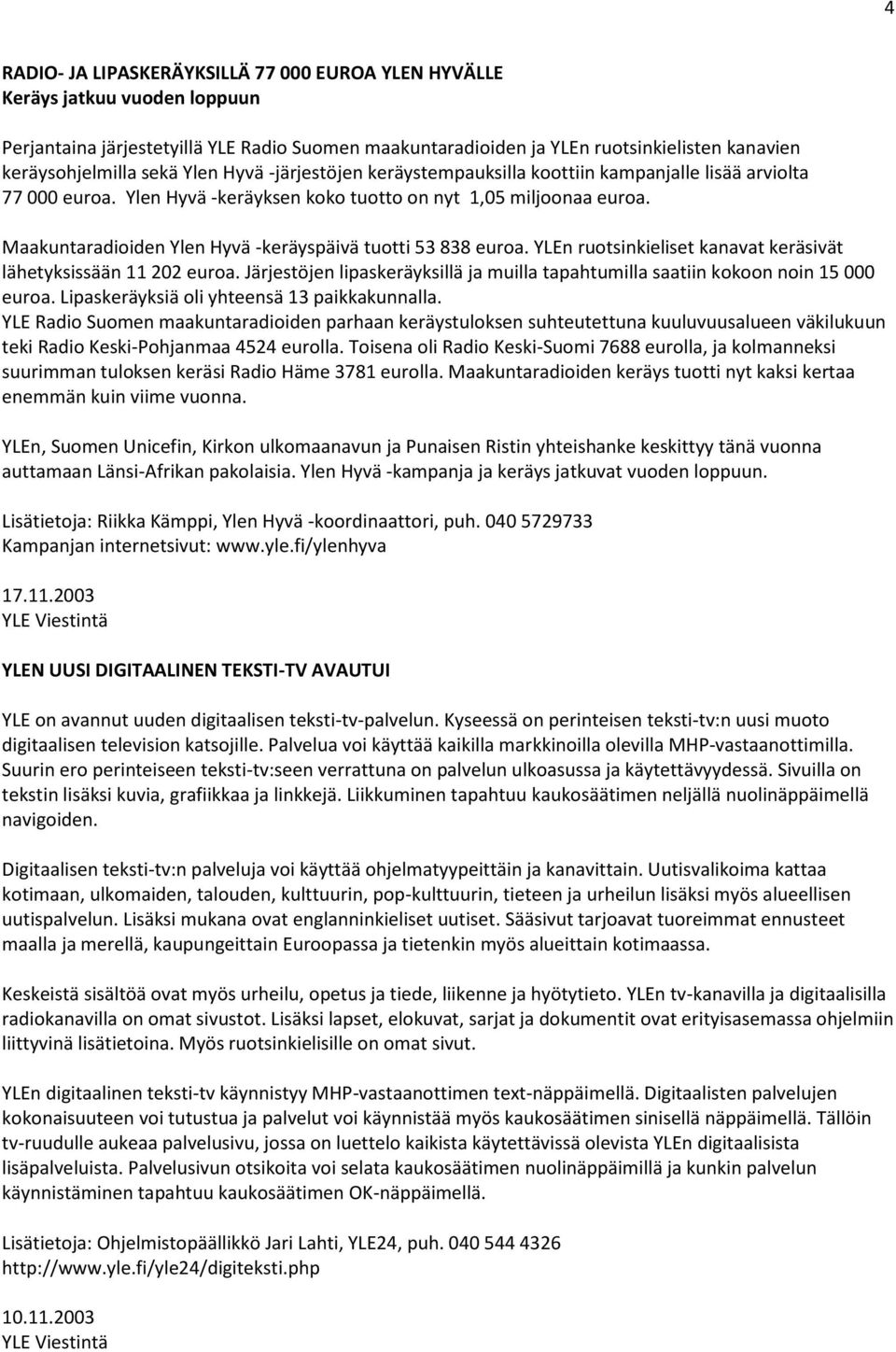 Maakuntaradioiden Ylen Hyvä -keräyspäivä tuotti 53 838 euroa. YLEn ruotsinkieliset kanavat keräsivät lähetyksissään 11 202 euroa.