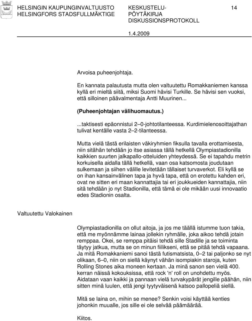 Kurdimielenosoittajathan tulivat kentälle vasta 2 2-tilanteessa.