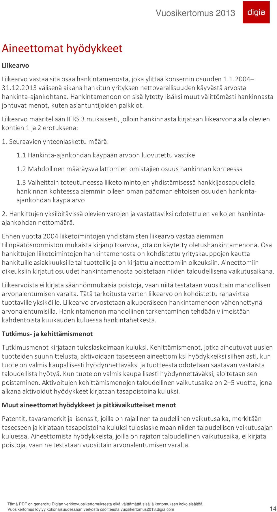 Hankintamenoon on sisällytetty lisäksi muut välittömästi hankinnasta johtuvat menot, kuten asiantuntijoiden palkkiot.