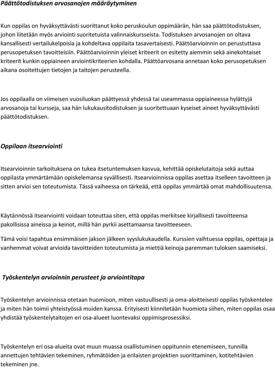 Päättöarvioinnin yleiset kriteerit on esitetty aiemmin sekä ainekohtaiset kriteerit kunkin oppiaineen arviointikriteerien kohdalla.