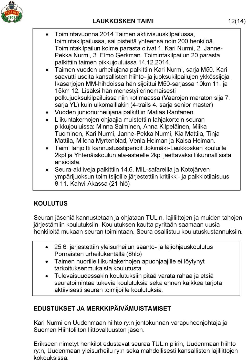 Kari saavutti useita kansallisten hiihto- ja juoksukilpailujen ykkössijoja. Ikäsarjojen MM-hihdoissa hän sijoittui M50-sarjassa 10km 11. ja 15km 12.