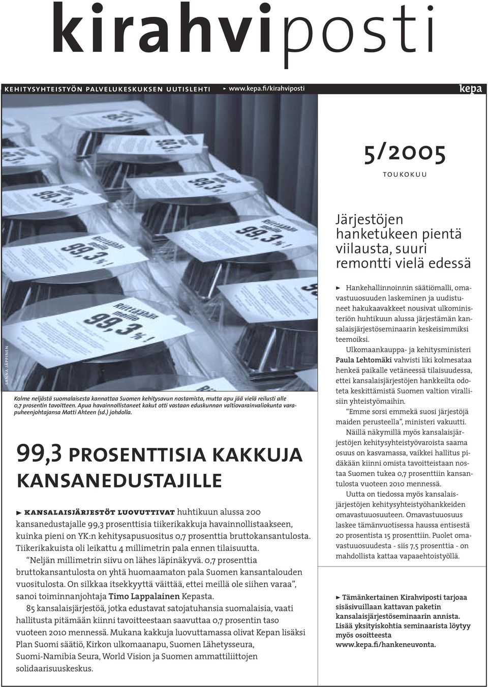 Apua havainnollistaneet kakut otti vastaan eduskunnan valtiovarainvaliokunta varapuheenjohtajansa Matti Ahteen (sd.) johdolla.