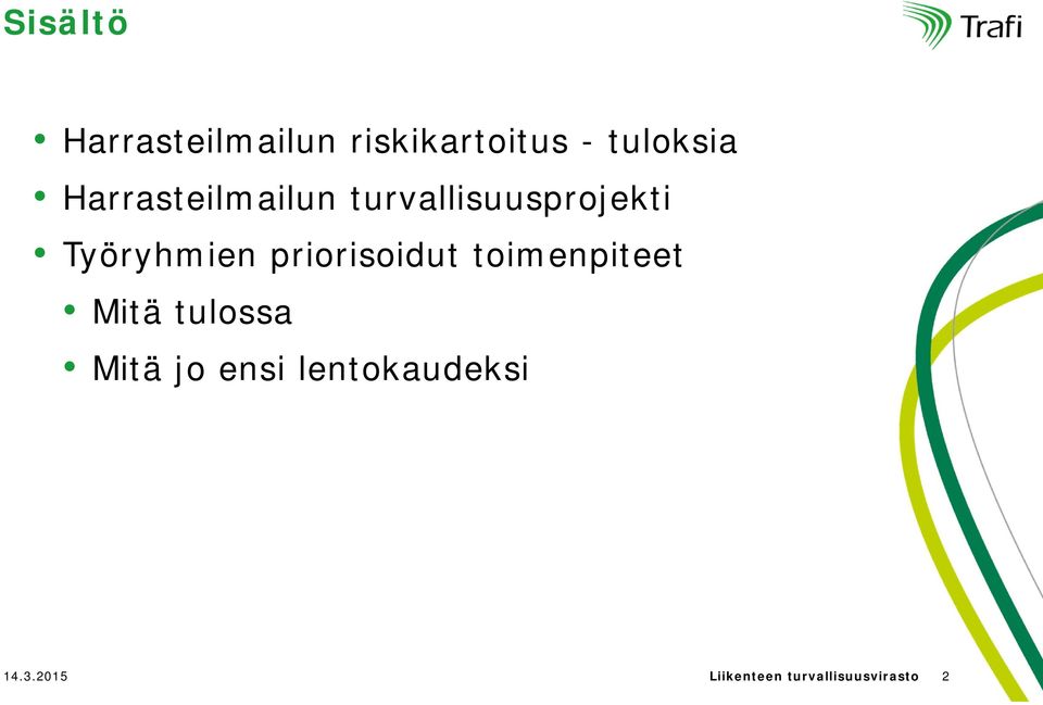 priorisoidut toimenpiteet Mitä tulossa Mitä jo ensi