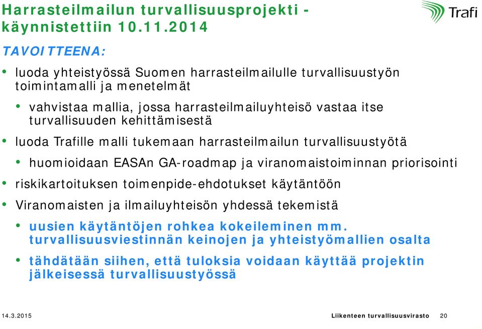 turvallisuuden kehittämisestä luoda Trafille malli tukemaan harrasteilmailun turvallisuustyötä huomioidaan EASAn GA-roadmap ja viranomaistoiminnan priorisointi riskikartoituksen