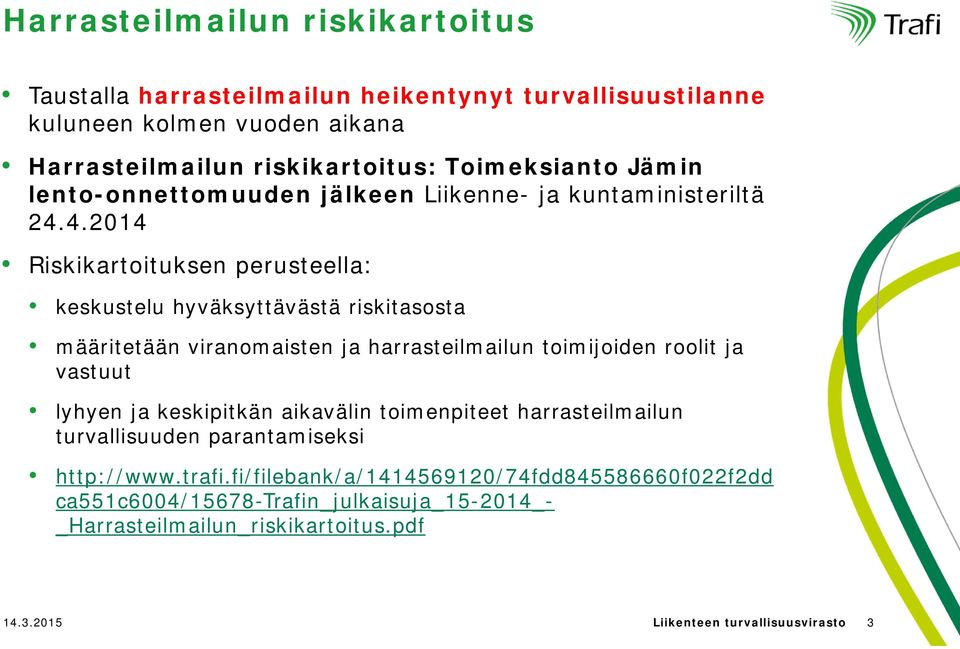 4.2014 Riskikartoituksen perusteella: keskustelu hyväksyttävästä riskitasosta määritetään viranomaisten ja harrasteilmailun toimijoiden roolit ja vastuut lyhyen ja