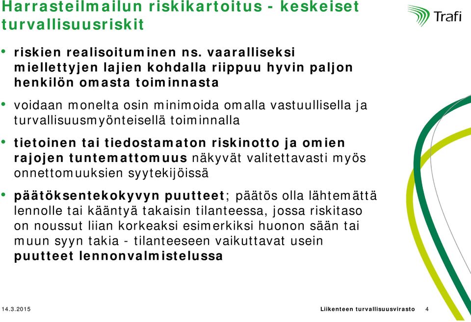 toiminnalla tietoinen tai tiedostamaton riskinotto ja omien rajojen tuntemattomuus näkyvät valitettavasti myös onnettomuuksien syytekijöissä päätöksentekokyvyn puutteet;