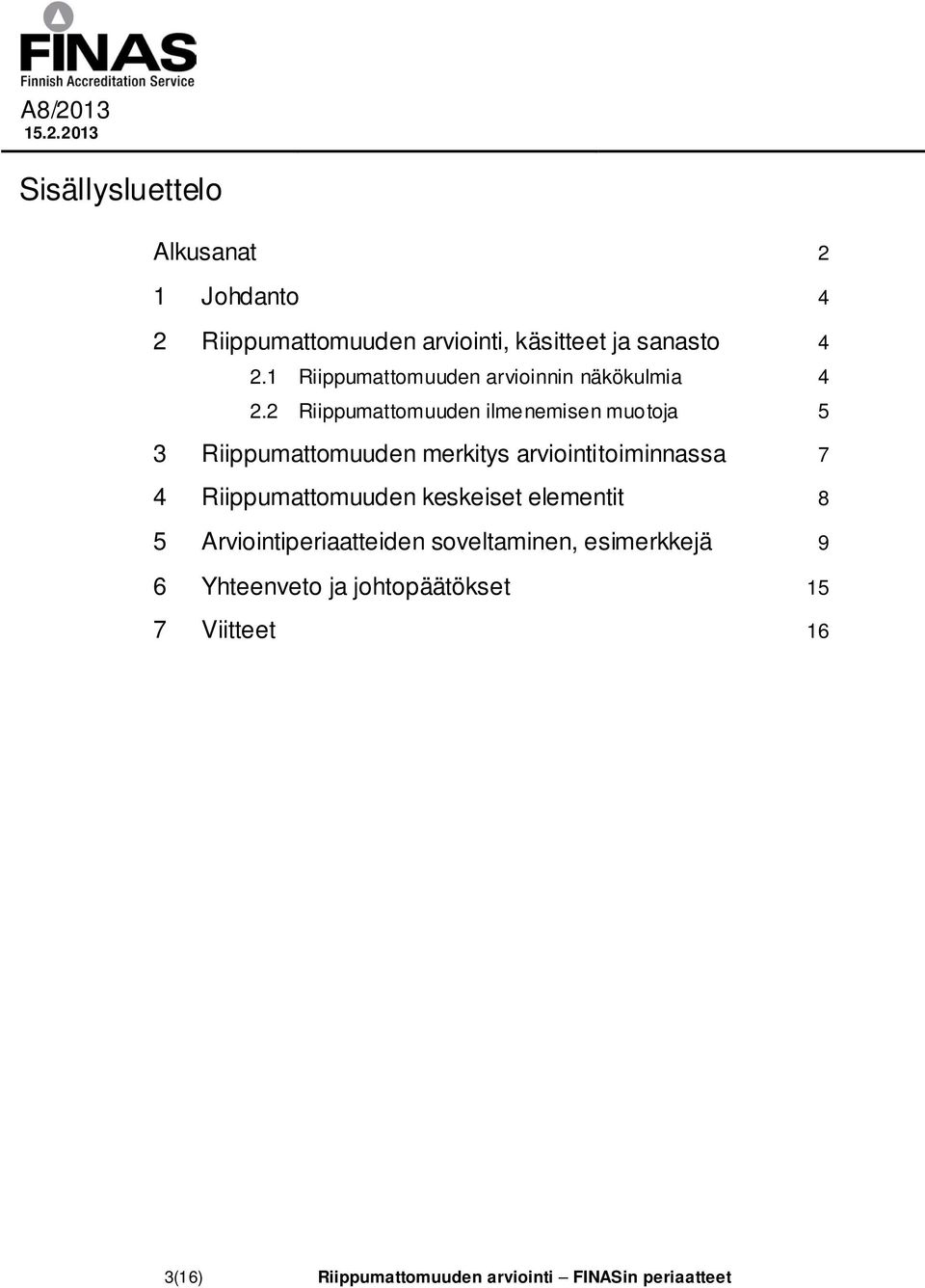 2 Riippumattomuuden ilmenemisen muotoja 5 3 Riippumattomuuden merkitys arviointitoiminnassa 7 4