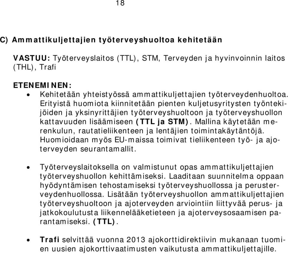 Mallina käytetään merenkulun, rautatieliikenteen ja lentäjien toimintakäytäntöjä. Huomioidaan myös EU-maissa toimivat tieliikenteen työ- ja ajoterveyden seurantamallit.