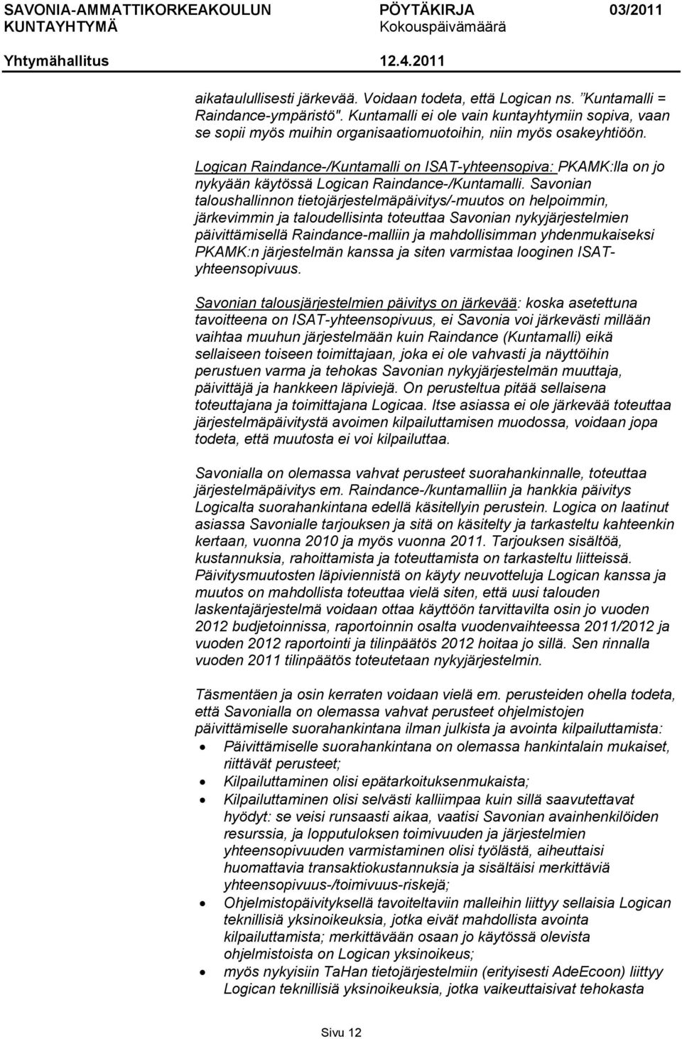 Logican Raindance-/Kuntamalli on ISAT-yhteensopiva: PKAMK:lla on jo nykyään käytössä Logican Raindance-/Kuntamalli.