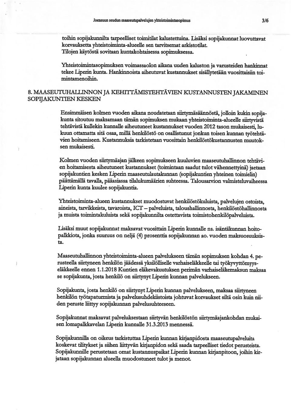 Yhteistoimintasopimuksen voimassaolon aikana uuden kaluston ja varusteiden haniduinat tekee Liperin kunta. Hankinnoista aiheutuvat kustannukset sisällytetään vuosittaisiin toi mintamenoibin. 8.