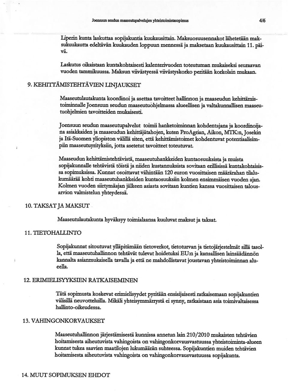 Laskutus oikaistaan kuntakohtaisesti kalenterivuoden toteutuman mukaiseksi seuraavan vuoden tammikuussa. Maksuu viivästyessä viivästyskorko petitään korkolain mukaan. 9.
