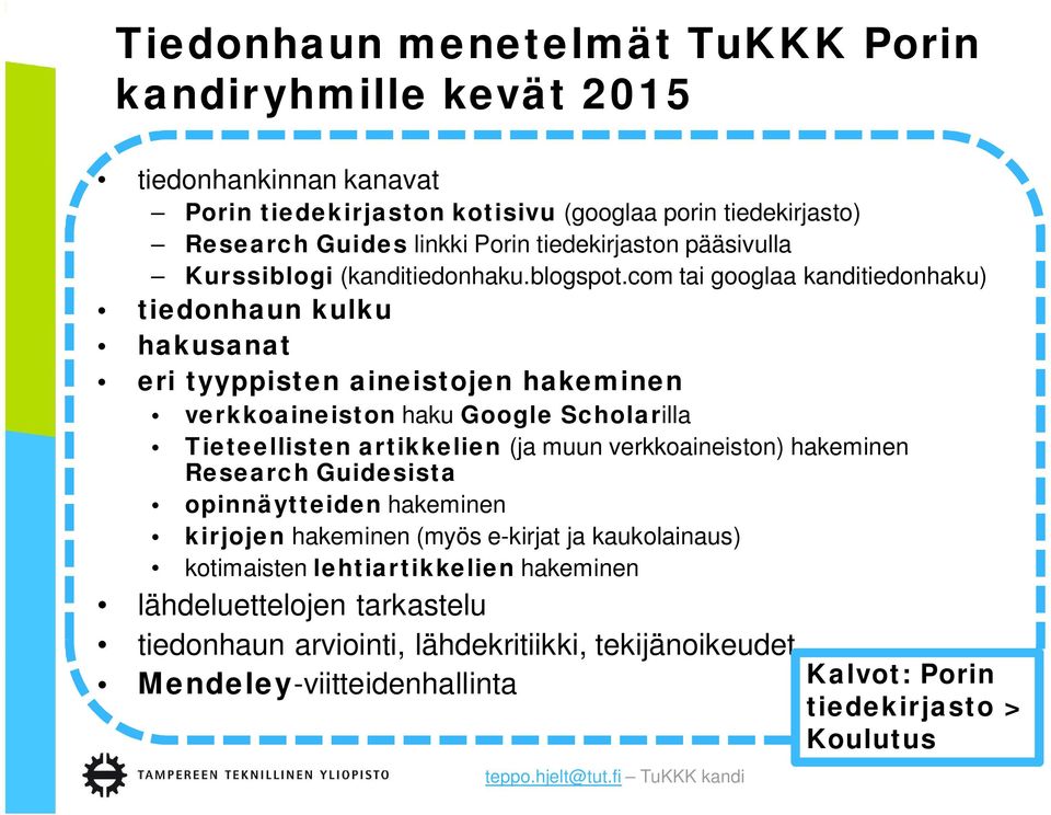 com tai googlaa kanditiedonhaku) tiedonhaun kulku hakusanat eri tyyppisten aineistojen hakeminen verkkoaineiston haku Google Scholarilla Tieteellisten artikkelien (ja muun