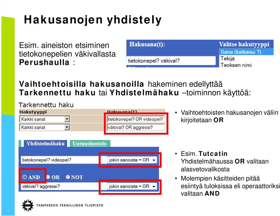 hakeminen edellyttää Tarkennettu haku tai Yhdistelmähaku toiminnon käyttöä: Vaihtoehtoisten