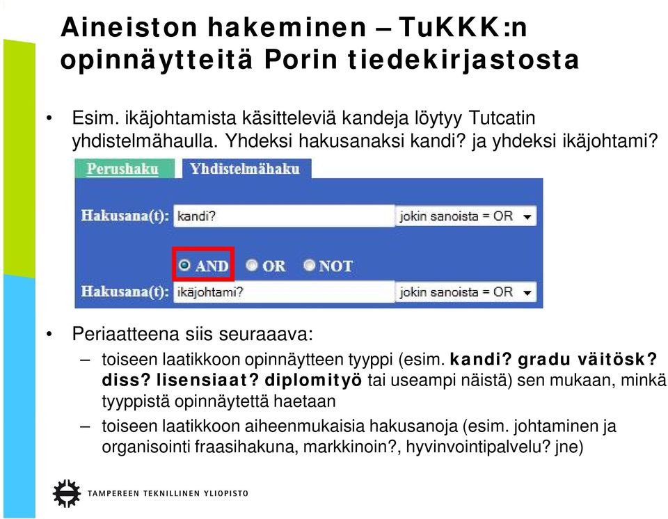 Periaatteena siis seuraaava: toiseen laatikkoon opinnäytteen tyyppi (esim. kandi? gradu väitösk? diss? lisensiaat?