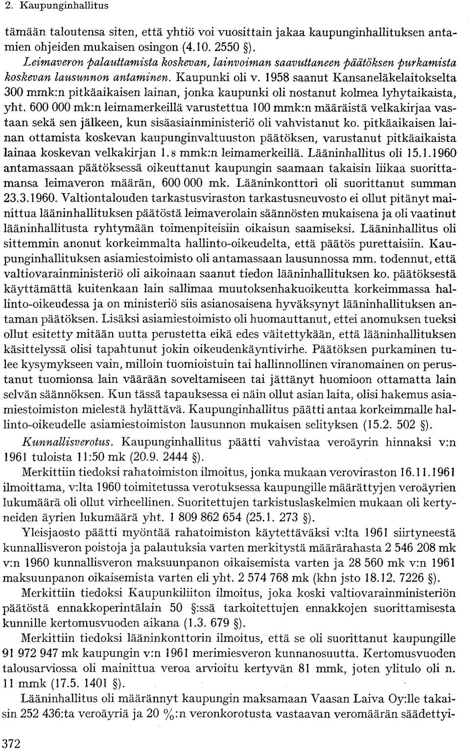 1958 saanut Kansaneläkelaitokselta 300 mmk:n pitkäaikaisen lainan, jonka kaupunki oli nostanut kolmea lyhytaikaista, yht.