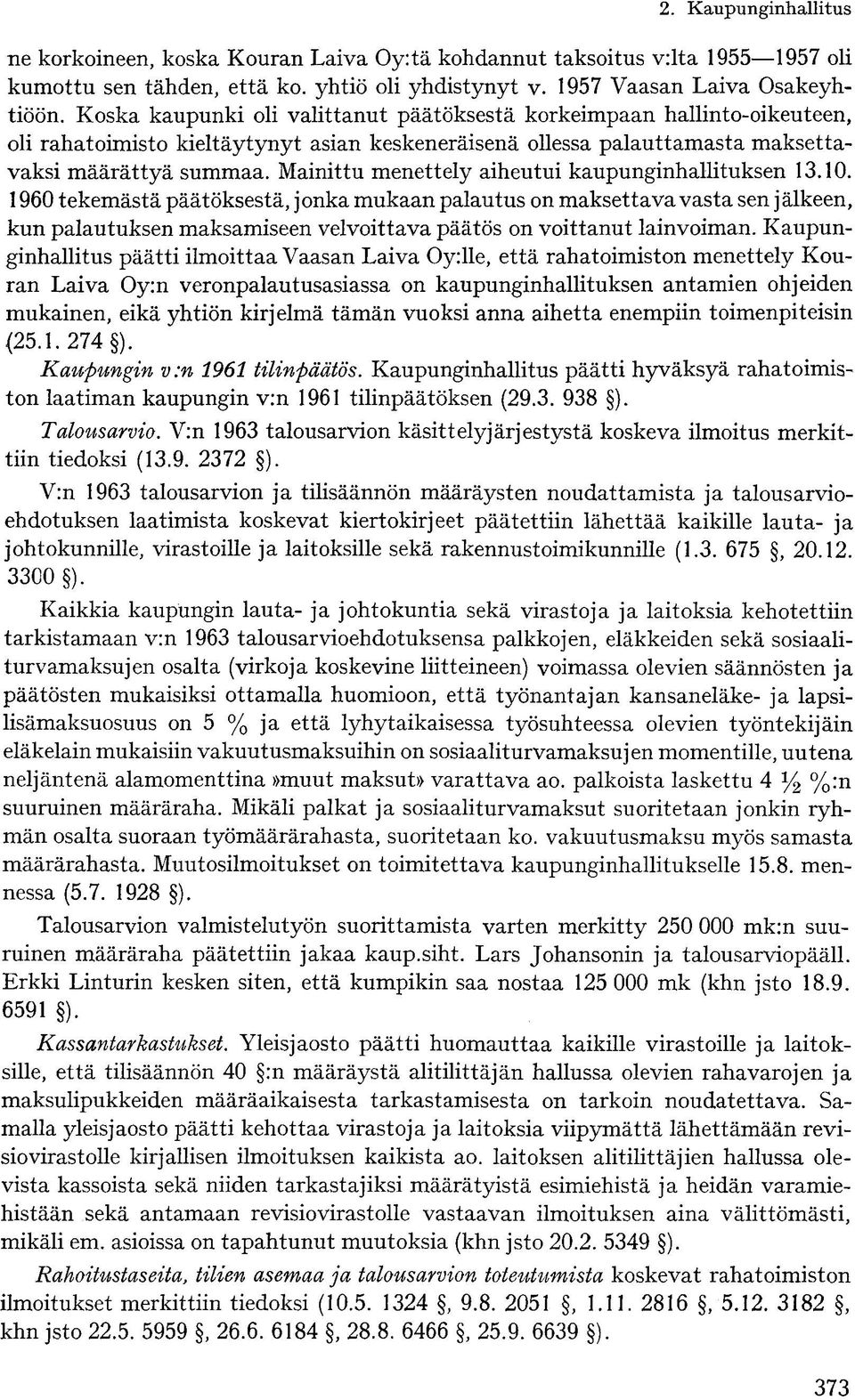 Mainittu menettely aiheutui kaupunginhallituksen 13.10.