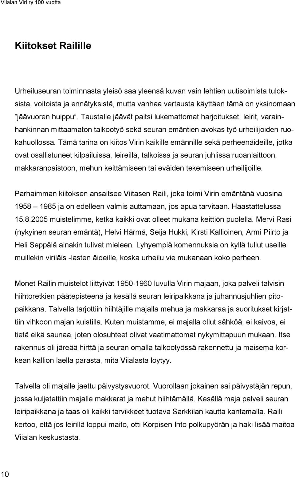 Tämä tarina on kiitos Virin kaikille emännille sekä perheenäideille, jotka ovat osallistuneet kilpailuissa, leireillä, talkoissa ja seuran juhlissa ruoanlaittoon, makkaranpaistoon, mehun keittämiseen