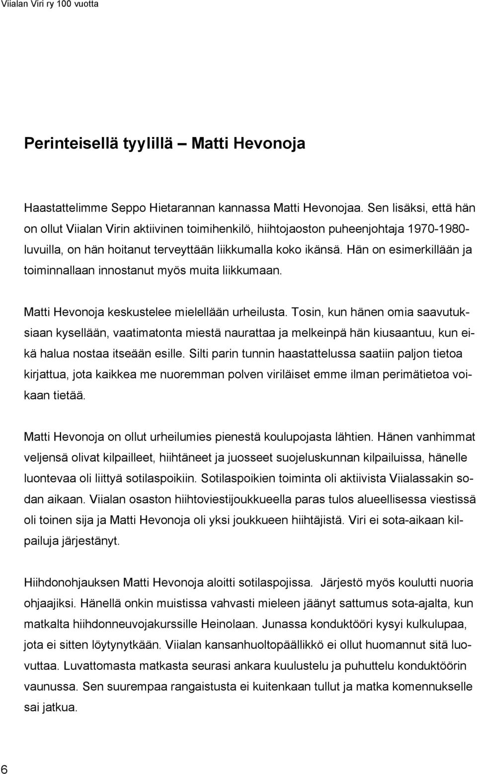 Hän on esimerkillään ja toiminnallaan innostanut myös muita liikkumaan. Matti Hevonoja keskustelee mielellään urheilusta.