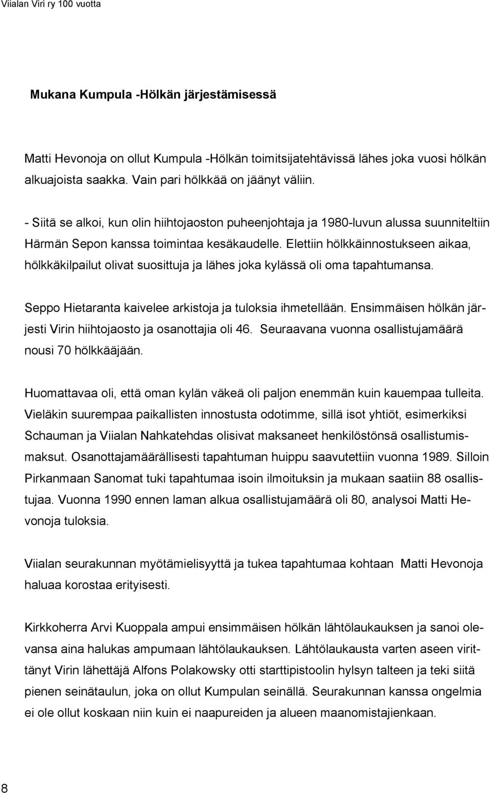 Elettiin hölkkäinnostukseen aikaa, hölkkäkilpailut olivat suosittuja ja lähes joka kylässä oli oma tapahtumansa. Seppo Hietaranta kaivelee arkistoja ja tuloksia ihmetellään.