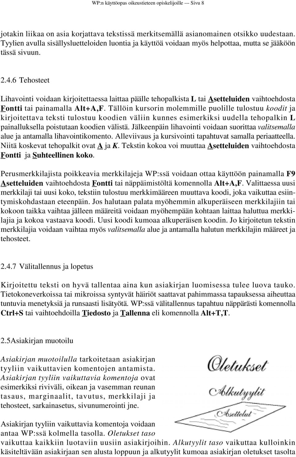 6 Tehosteet Lihavointi voidaan kirjoitettaessa laittaa päälle tehopalkista L tai Asetteluiden vaihtoehdosta Fontti tai painamalla Alt+A,F.