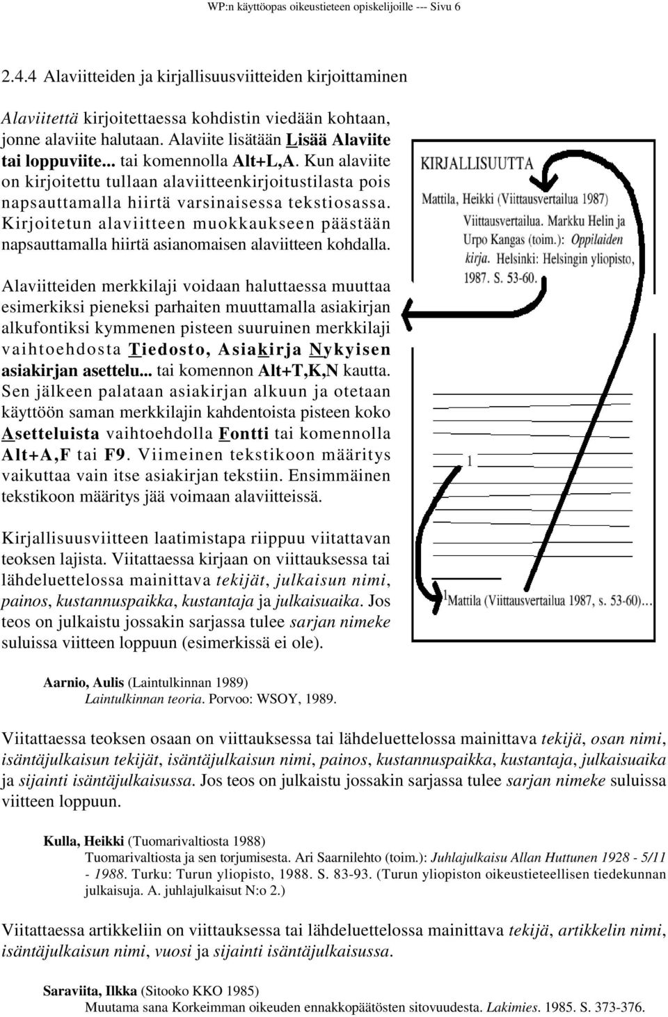 Kirjoitetun alaviitteen muokkaukseen päästään napsauttamalla hiirtä asianomaisen alaviitteen kohdalla.