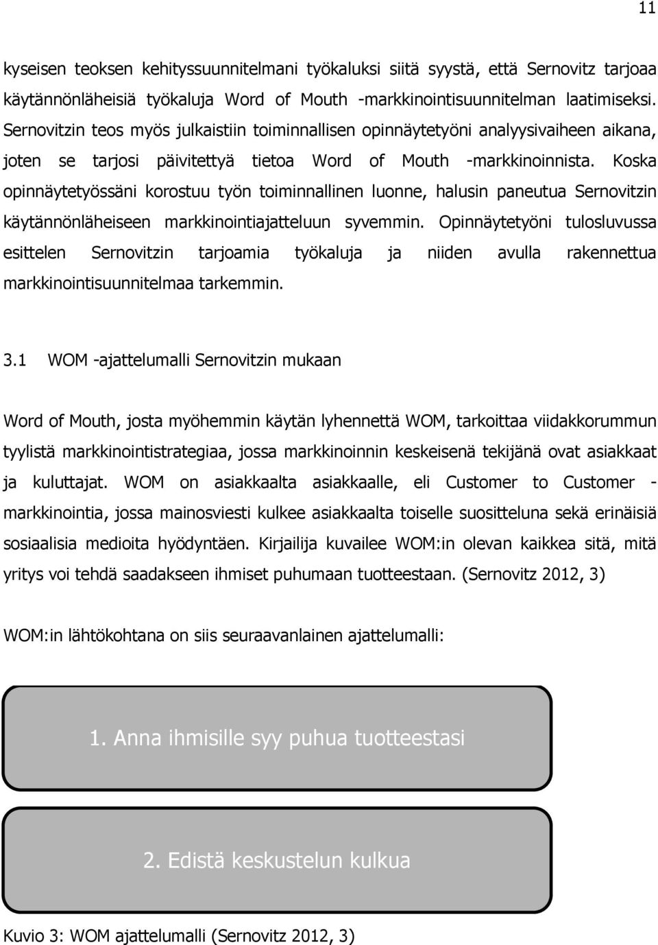 Koska opinnäytetyössäni korostuu työn toiminnallinen luonne, halusin paneutua Sernovitzin käytännönläheiseen markkinointiajatteluun syvemmin.