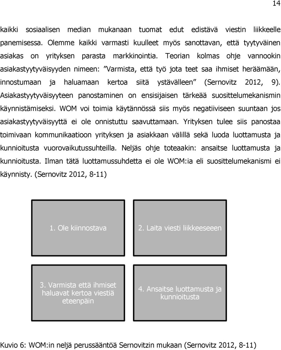 Asiakastyytyväisyyteen panostaminen on ensisijaisen tärkeää suosittelumekanismin käynnistämiseksi.