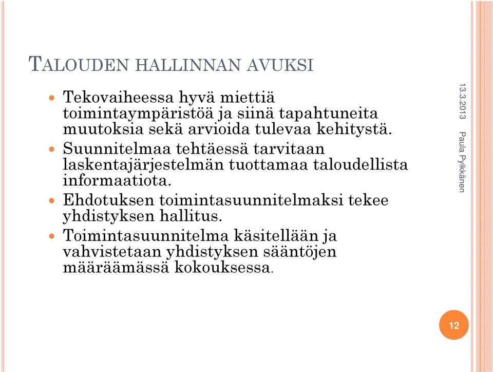 Suunnitelmaa tehtäessä tarvitaan laskentajärjestelmän tuottamaa taloudellista informaatiota.