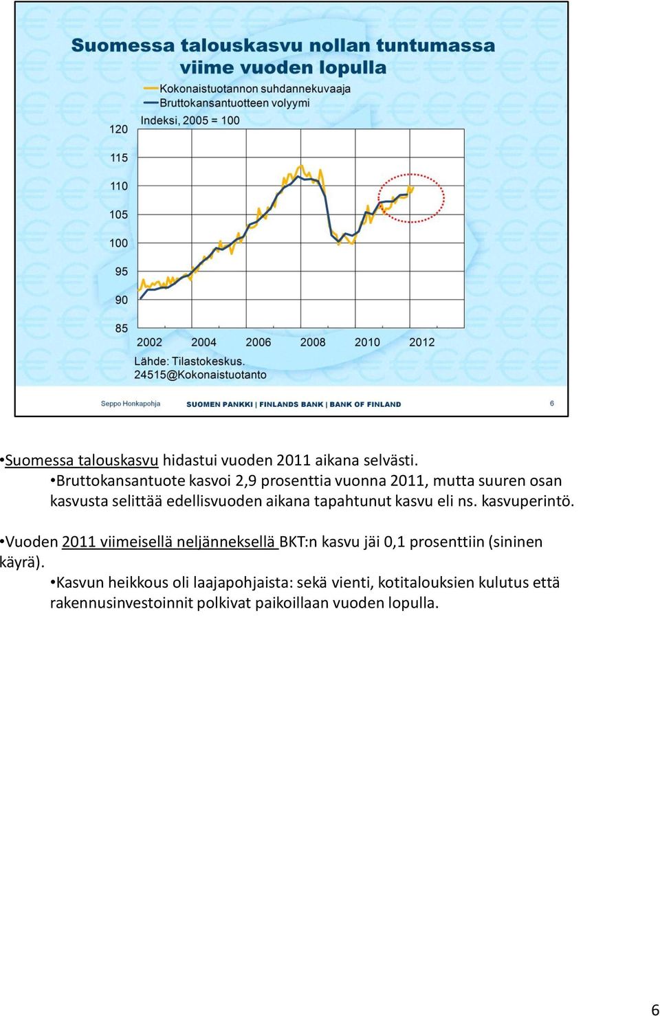 aikana tapahtunut kasvu eli ns. kasvuperintö.