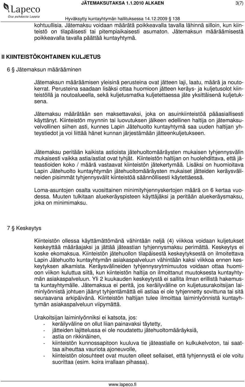 II KIINTEISTÖKOHTAINEN KULJETUS 6 Jätemaksun määrääminen Jätemaksun määräämisen yleisinä perusteina ovat jätteen laji, laatu, määrä ja noutokerrat.