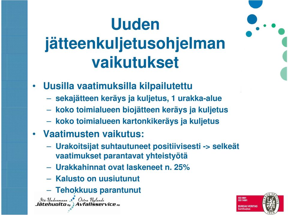 kartonkikeräys ja kuljetus Vaatimusten vaikutus: Urakoitsijat suhtautuneet positiivisesti -> selkeät