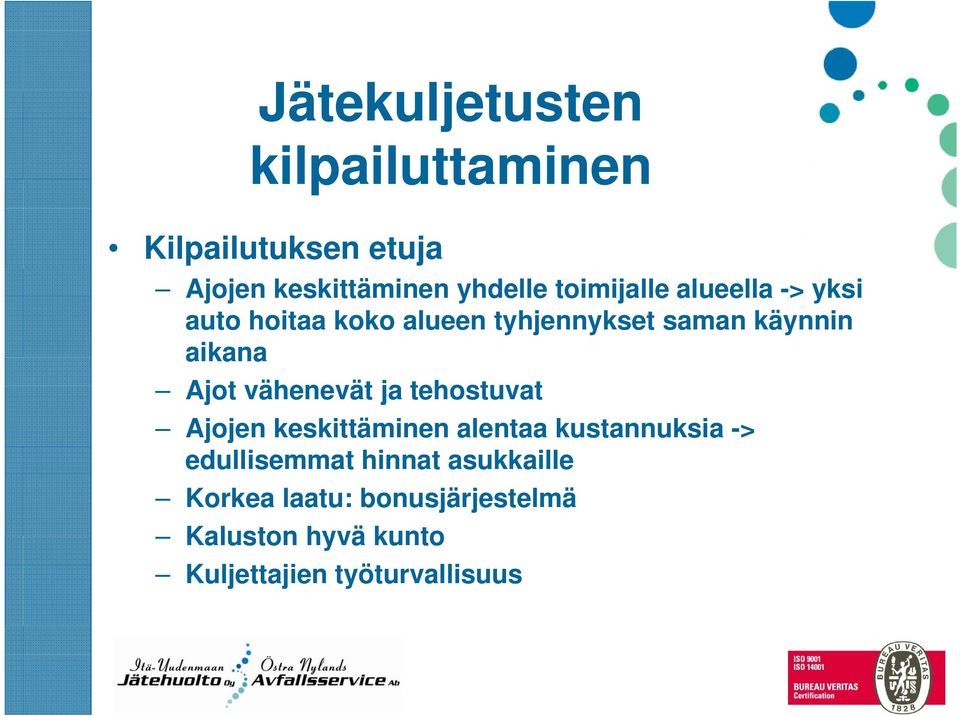 Ajot vähenevät ja tehostuvat Ajojen keskittäminen alentaa kustannuksia -> edullisemmat