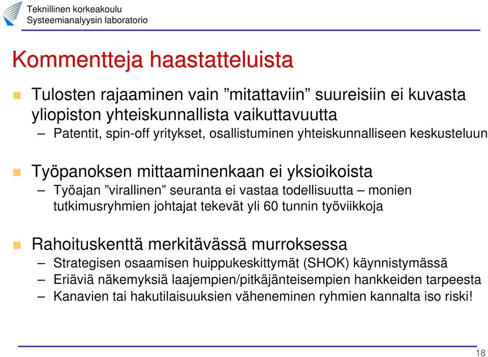 monien tutkimusryhmien johtajat tekevät yli 60 tunnin työviikkoja Rahoituskenttä merkitävässä murroksessa Strategisen osaamisen huippukeskittymät (SHOK)