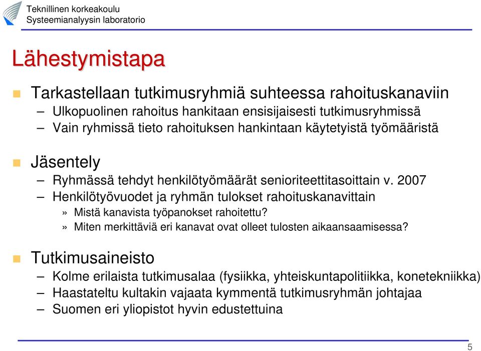 2007 Henkilötyövuodet ja ryhmän tulokset rahoituskanavittain» Mistä kanavista työpanokset rahoitettu?