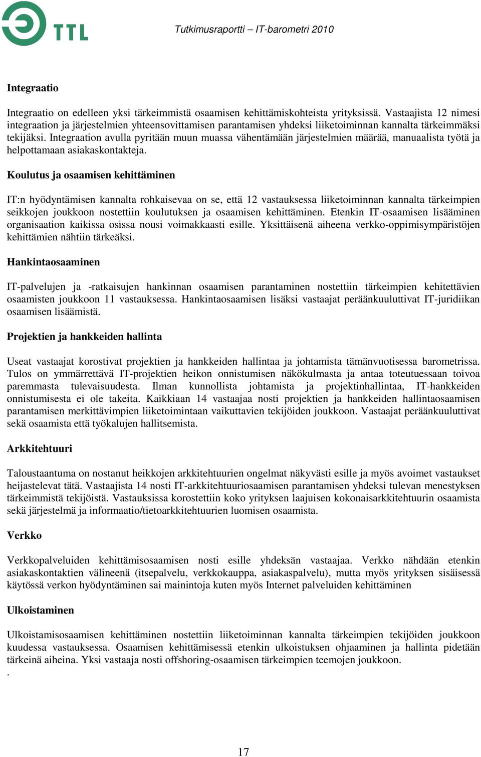 Integraation avulla pyritään muun muassa vähentämään järjestelmien määrää, manuaalista työtä ja helpottamaan asiakaskontakteja.