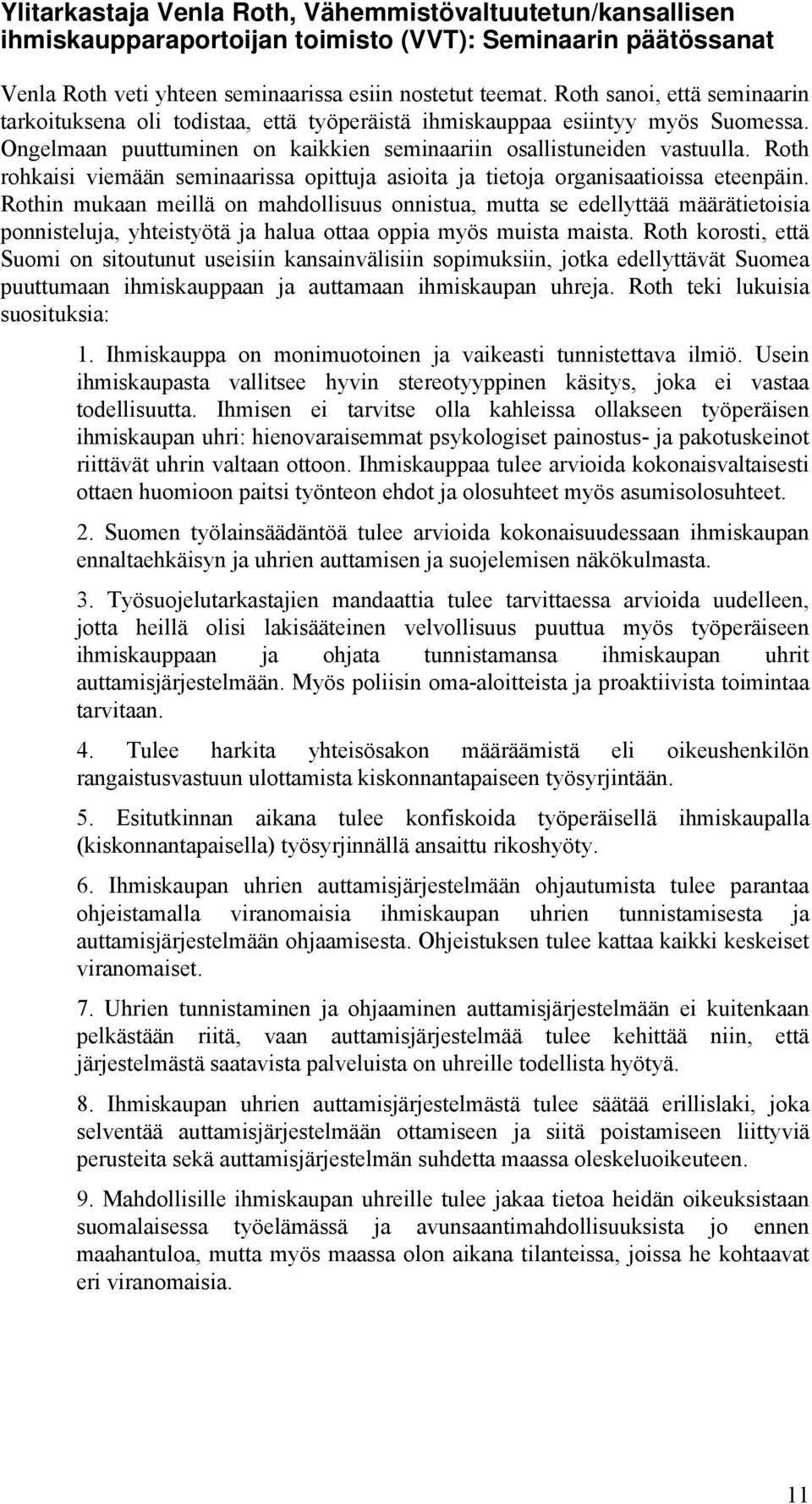 Roth rohkaisi viemään seminaarissa opittuja asioita ja tietoja organisaatioissa eteenpäin.