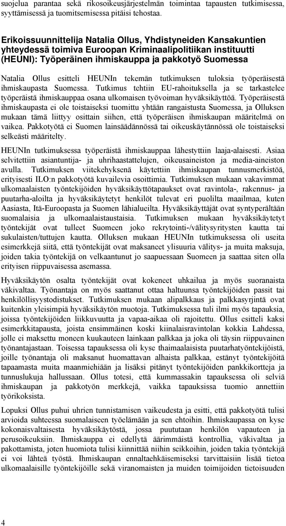 esitteli HEUNIn tekemän tutkimuksen tuloksia työperäisestä ihmiskaupasta Suomessa.